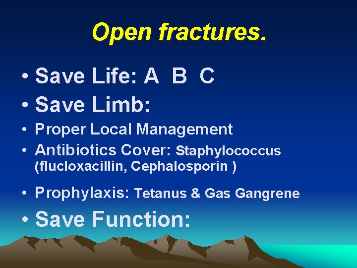 Open fractures. • Save Life: A B C • Save Limb: • Proper Local