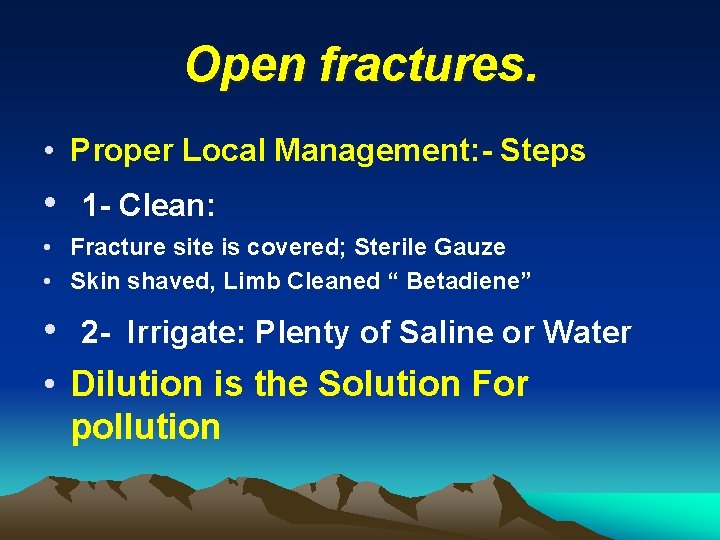 Open fractures. • Proper Local Management: - Steps • 1 - Clean: • Fracture