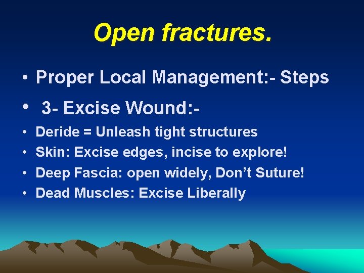 Open fractures. • Proper Local Management: - Steps • 3 - Excise Wound: •