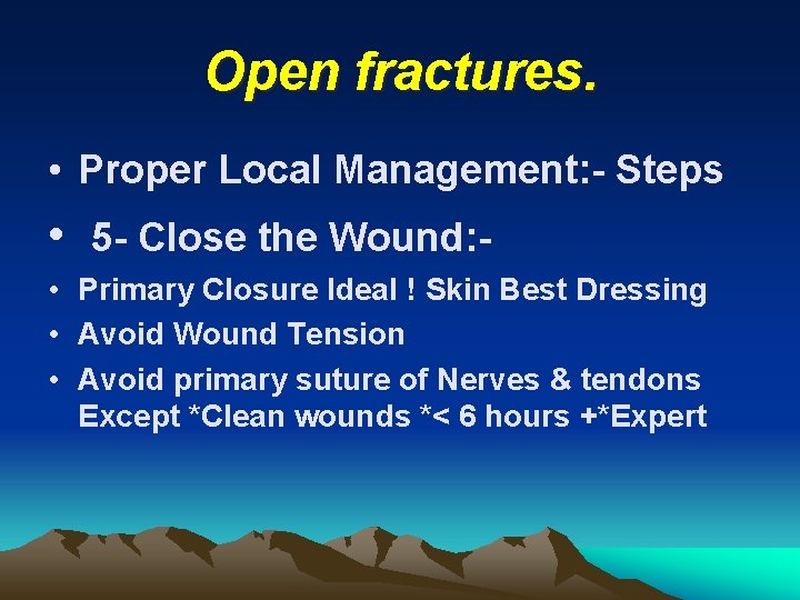 Open fractures. • Proper Local Management: - Steps • 5 - Close the Wound: