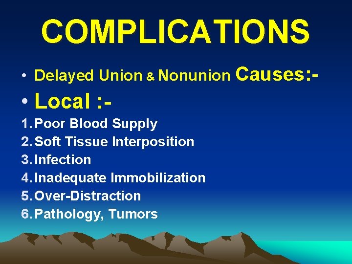 COMPLICATIONS • Delayed Union & Nonunion Causes: - • Local : 1. Poor Blood