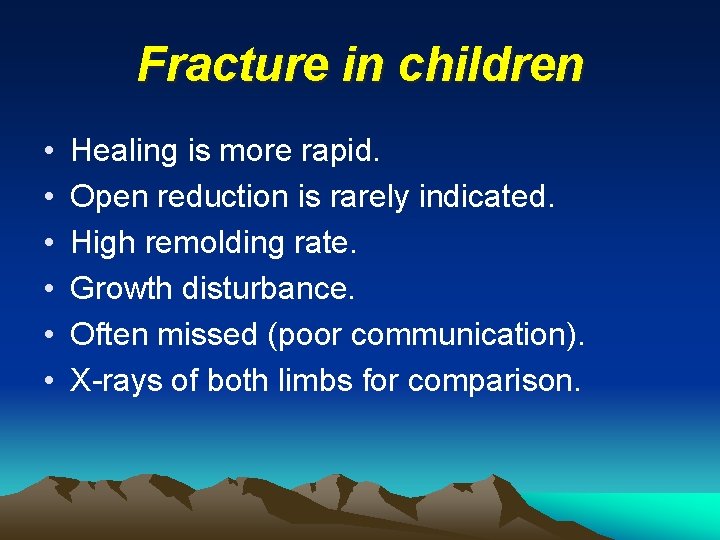 Fracture in children • • • Healing is more rapid. Open reduction is rarely