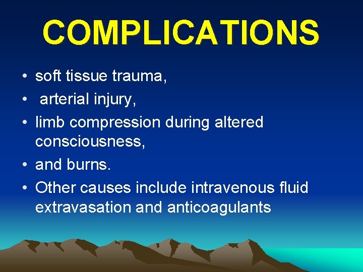 COMPLICATIONS • soft tissue trauma, • arterial injury, • limb compression during altered consciousness,