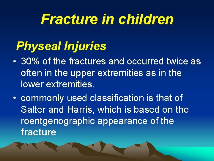 Fracture in children Physeal Injuries • 30% of the fractures and occurred twice as