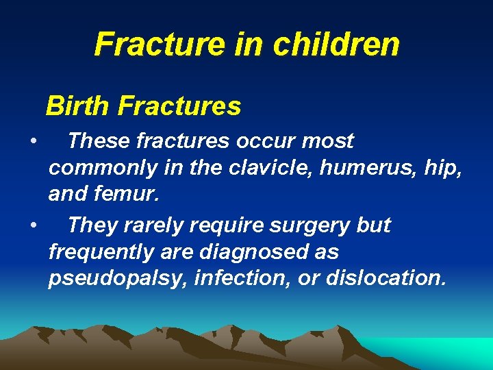 Fracture in children Birth Fractures • These fractures occur most commonly in the clavicle,