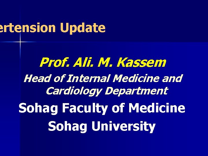 ertension Update Prof. Ali. M. Kassem Head of Internal Medicine and Cardiology Department Sohag