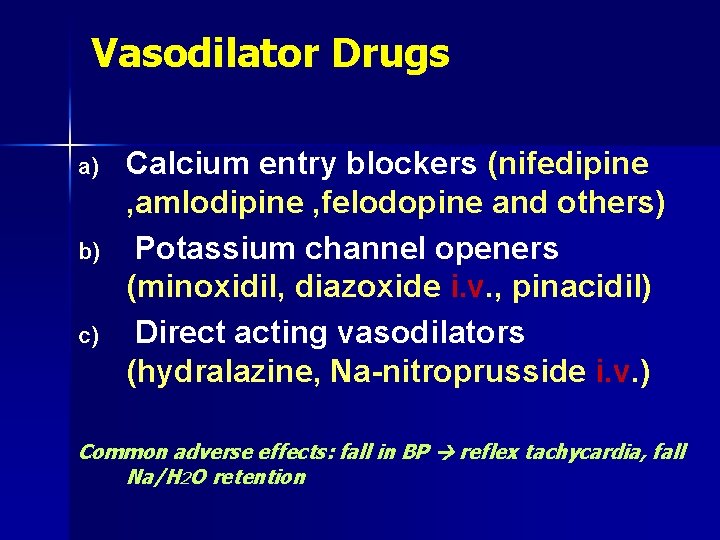 Vasodilator Drugs a) b) c) Calcium entry blockers (nifedipine , amlodipine , felodopine and