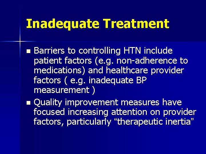 Inadequate Treatment Barriers to controlling HTN include patient factors (e. g. non-adherence to medications)