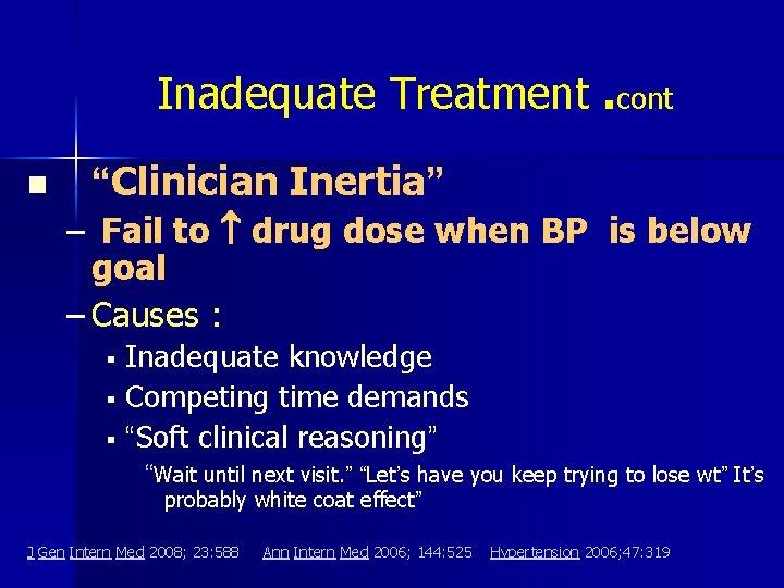 Inadequate Treatment. cont n “Clinician Inertia” – Fail to drug dose when BP is