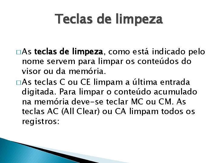 Teclas de limpeza � As teclas de limpeza, como está indicado pelo nome servem