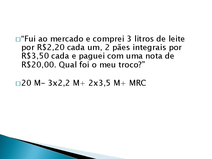 � “Fui ao mercado e comprei 3 litros de leite por R$2, 20 cada