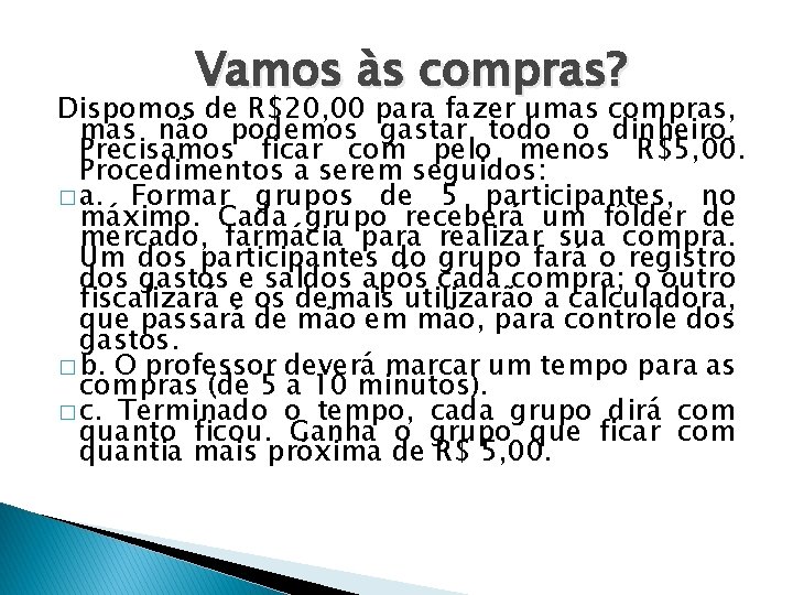 Vamos às compras? Dispomos de R$20, 00 para fazer umas compras, mas não podemos