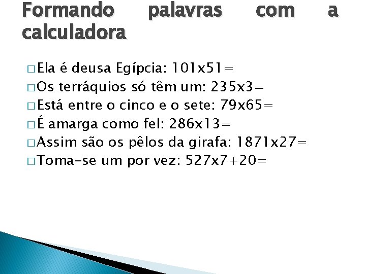 Formando calculadora � Ela palavras com é deusa Egípcia: 101 x 51= � Os