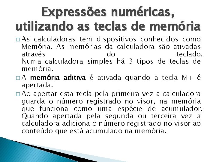 Expressões numéricas, utilizando as teclas de memória � As calculadoras tem dispositivos conhecidos como