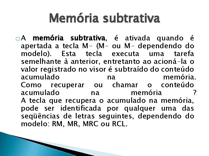 Memória subtrativa �A memória subtrativa, é ativada quando é apertada a tecla M- (M-