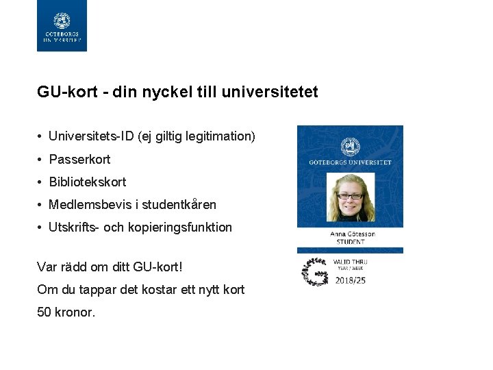 GU-kort - din nyckel till universitetet • Universitets-ID (ej giltig legitimation) • Passerkort •