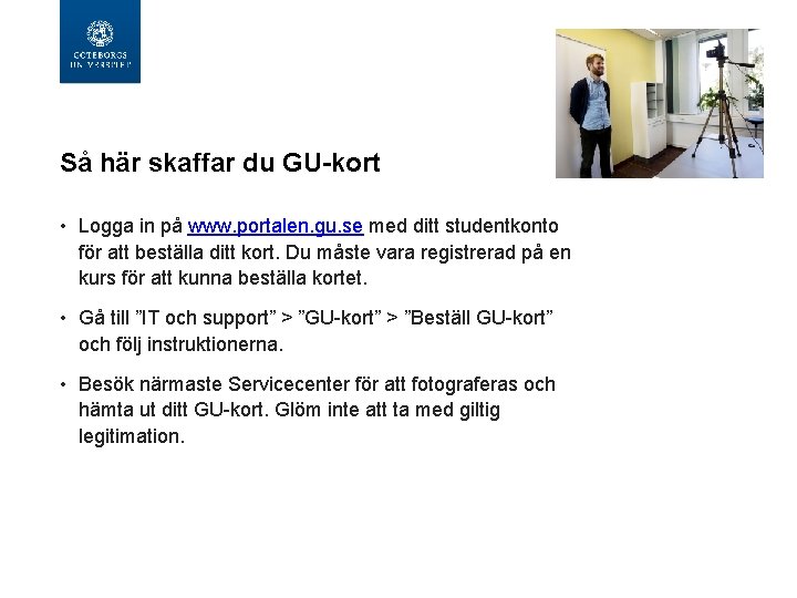 Så här skaffar du GU-kort • Logga in på www. portalen. gu. se med