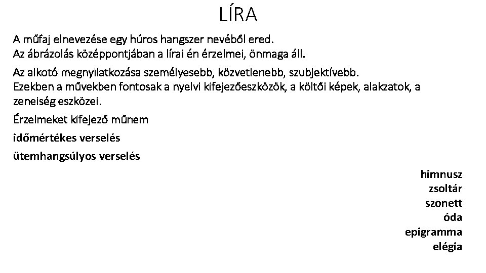 LÍRA A műfaj elnevezése egy húros hangszer nevéből ered. Az ábrázolás középpontjában a lírai