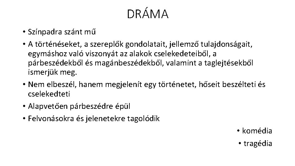 DRÁMA • Színpadra szánt mű • A történéseket, a szereplők gondolatait, jellemző tulajdonságait, egymáshoz