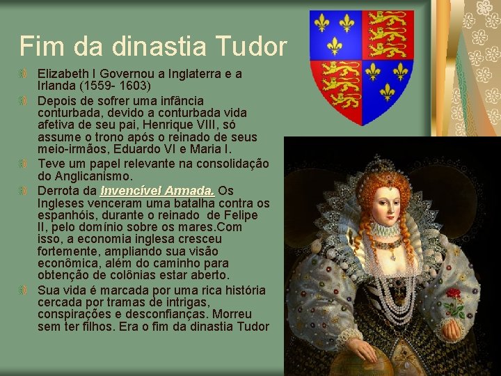 Fim da dinastia Tudor Elizabeth I Governou a Inglaterra e a Irlanda (1559 -