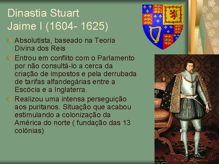 Dinastia Stuart Jaime I (1604 - 1625) Absolutista, baseado na Teoria Divina dos Reis