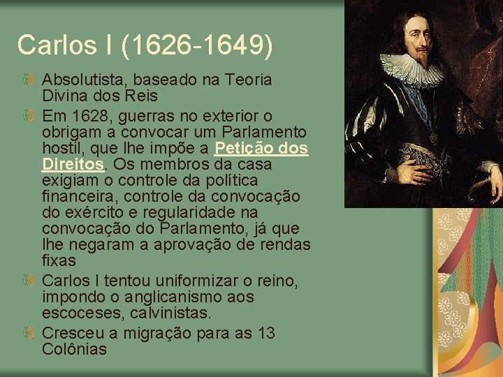 Carlos I (1626 -1649) Absolutista, baseado na Teoria Divina dos Reis Em 1628, guerras