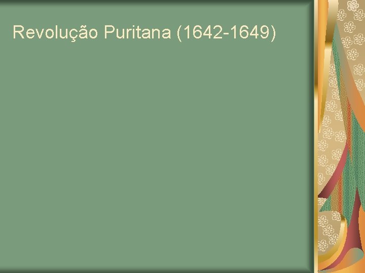 Revolução Puritana (1642 -1649) 