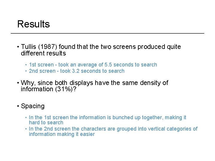 Results • Tullis (1987) found that the two screens produced quite different results •