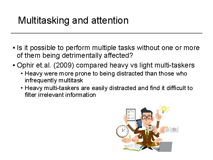 Multitasking and attention • Is it possible to perform multiple tasks without one or