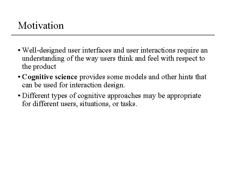 Motivation • Well-designed user interfaces and user interactions require an understanding of the way