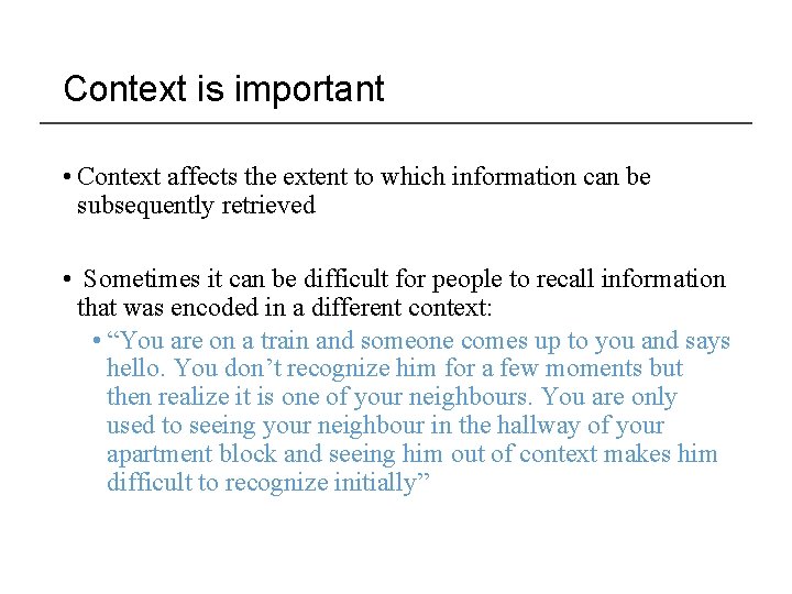 Context is important • Context affects the extent to which information can be subsequently