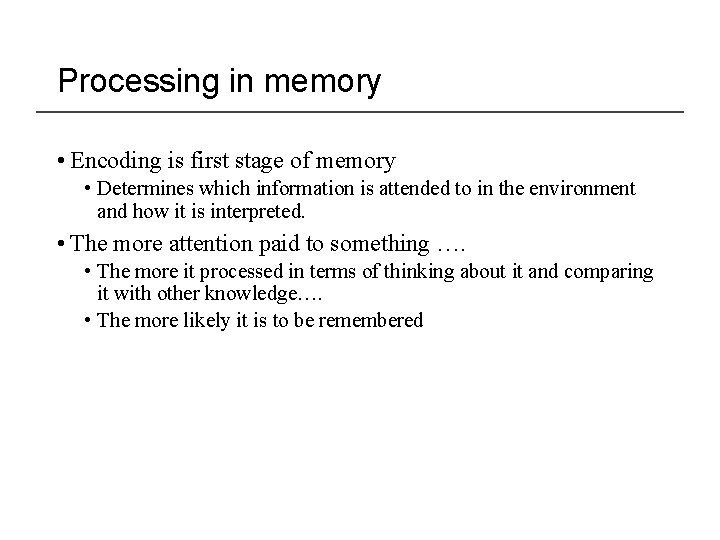 Processing in memory • Encoding is first stage of memory • Determines which information