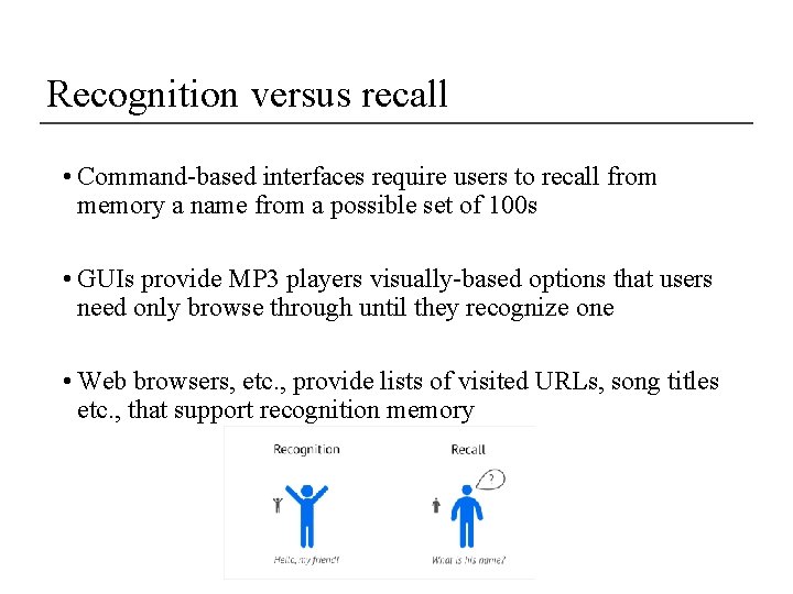 Recognition versus recall • Command-based interfaces require users to recall from memory a name