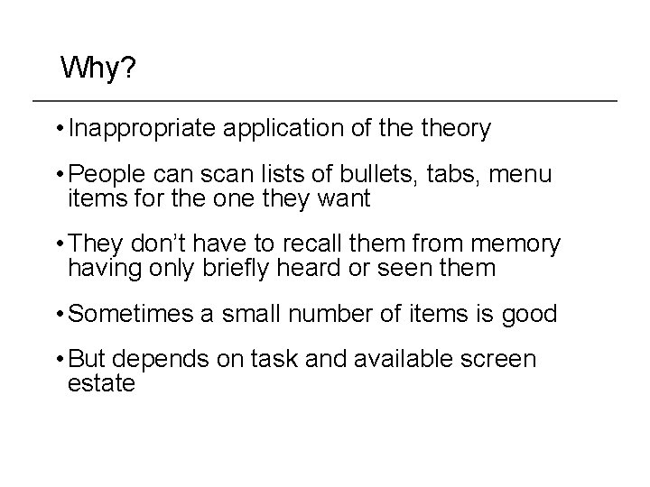 Why? • Inappropriate application of theory • People can scan lists of bullets, tabs,