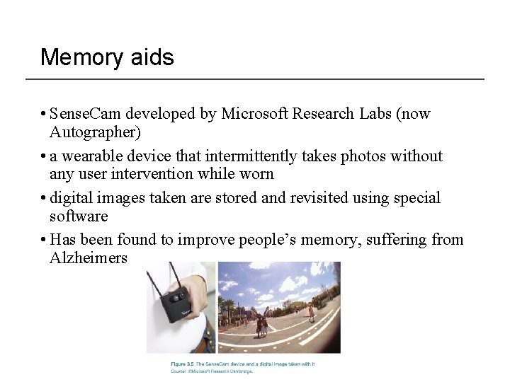 Memory aids • Sense. Cam developed by Microsoft Research Labs (now Autographer) • a