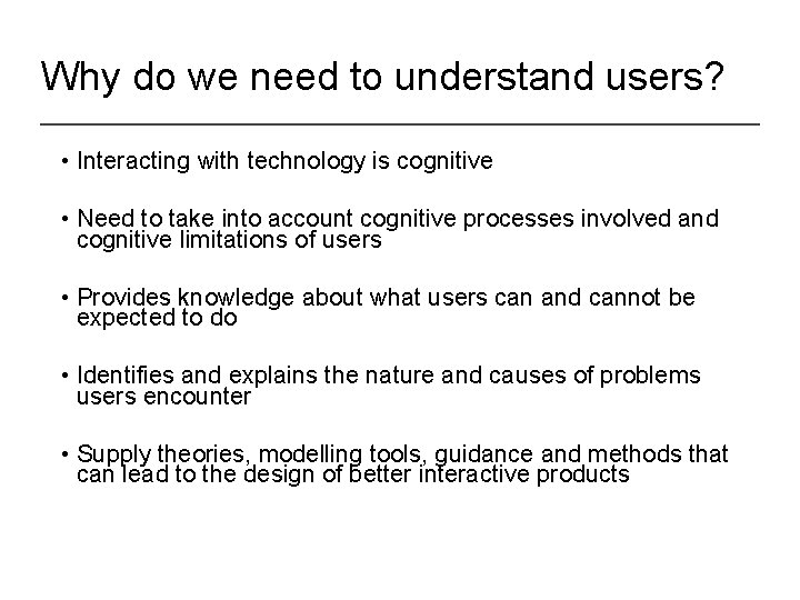 Why do we need to understand users? • Interacting with technology is cognitive •