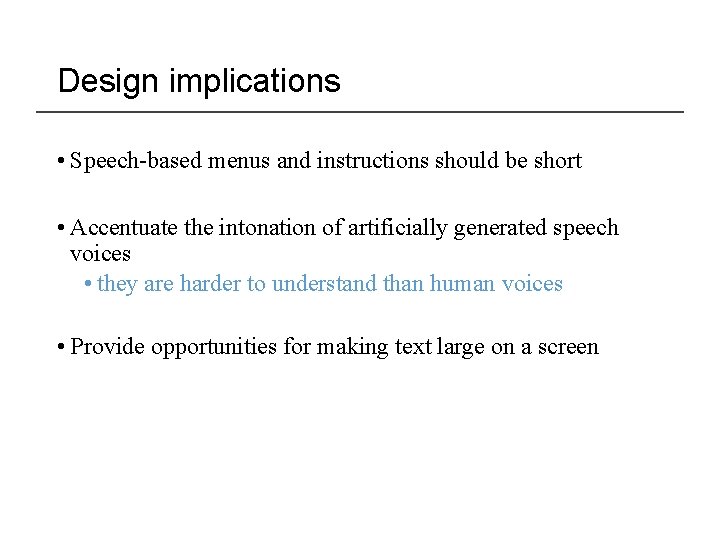 Design implications • Speech-based menus and instructions should be short • Accentuate the intonation