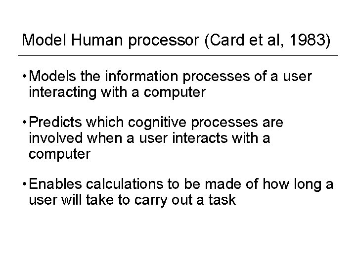 Model Human processor (Card et al, 1983) • Models the information processes of a