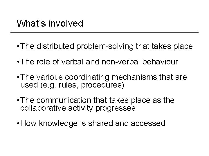 What’s involved • The distributed problem-solving that takes place • The role of verbal