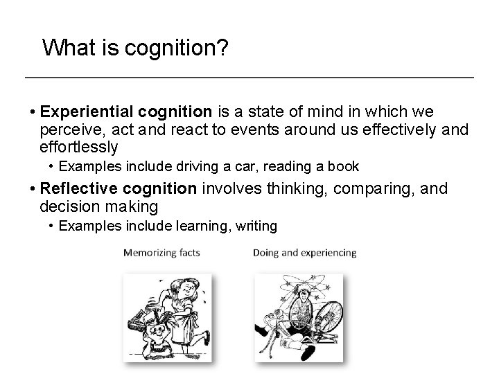 What is cognition? • Experiential cognition is a state of mind in which we