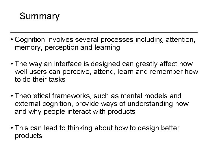 Summary • Cognition involves several processes including attention, memory, perception and learning • The