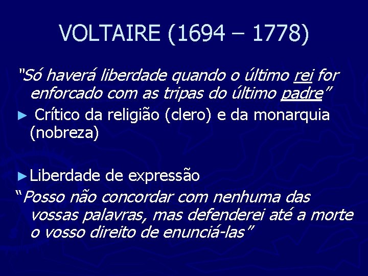 VOLTAIRE (1694 – 1778) “Só haverá liberdade quando o último rei for enforcado com