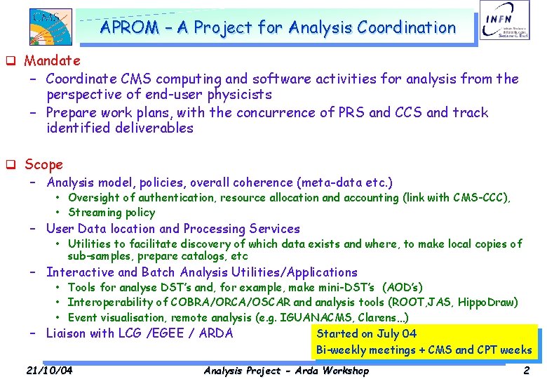 APROM – A Project for Analysis Coordination q Mandate – Coordinate CMS computing and