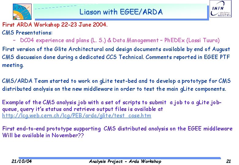 Liason with EGEE/ARDA First ARDA Workshop 22 -23 June 2004. CMS Presentations: – DC