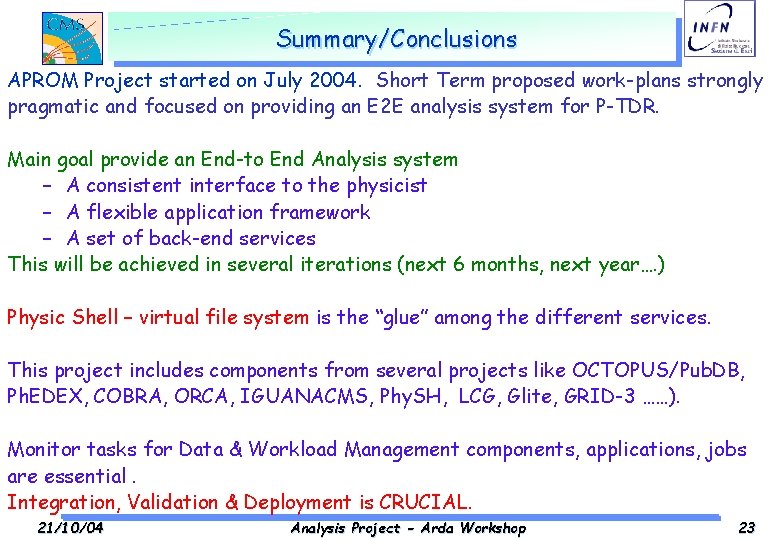 Summary/Conclusions APROM Project started on July 2004. Short Term proposed work-plans strongly pragmatic and