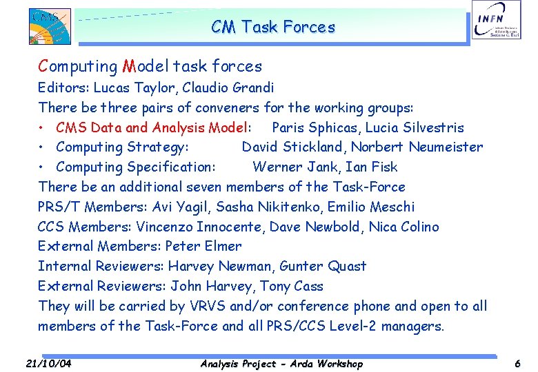 CM Task Forces Computing Model task forces Editors: Lucas Taylor, Claudio Grandi There be