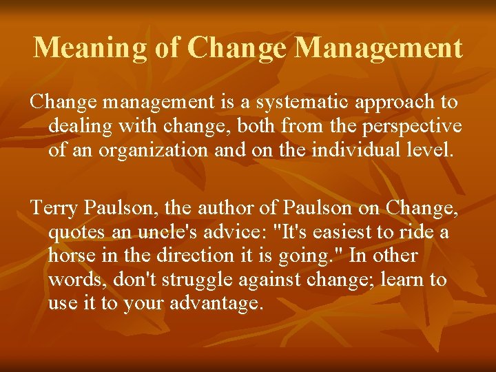 Meaning of Change Management Change management is a systematic approach to dealing with change,