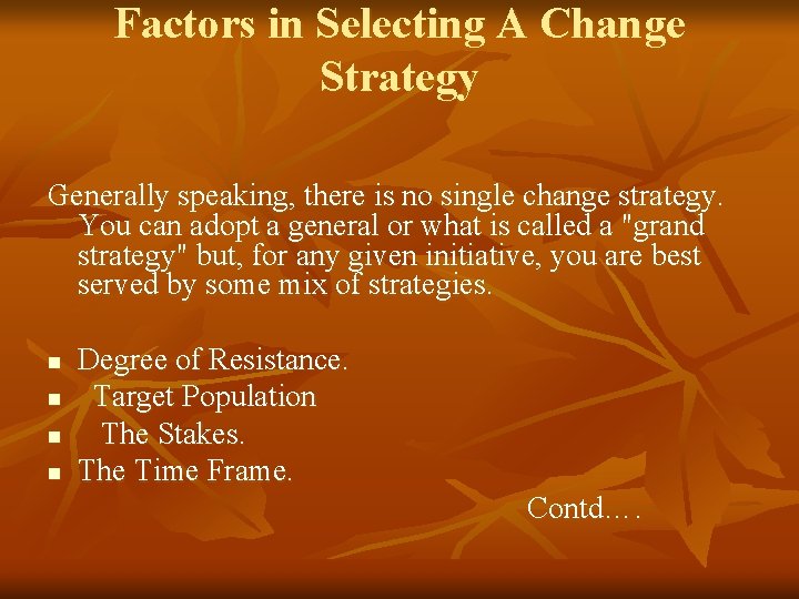 Factors in Selecting A Change Strategy Generally speaking, there is no single change strategy.