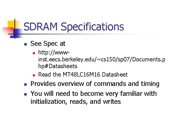 SDRAM Specifications n See Spec at n n http: //wwwinst. eecs. berkeley. edu/~cs 150/sp