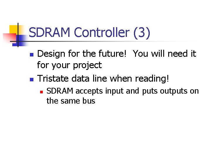 SDRAM Controller (3) n n Design for the future! You will need it for